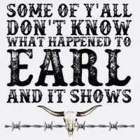 Some Of You Don’T Know What Happened To Earl And It Shows Performance Shirt