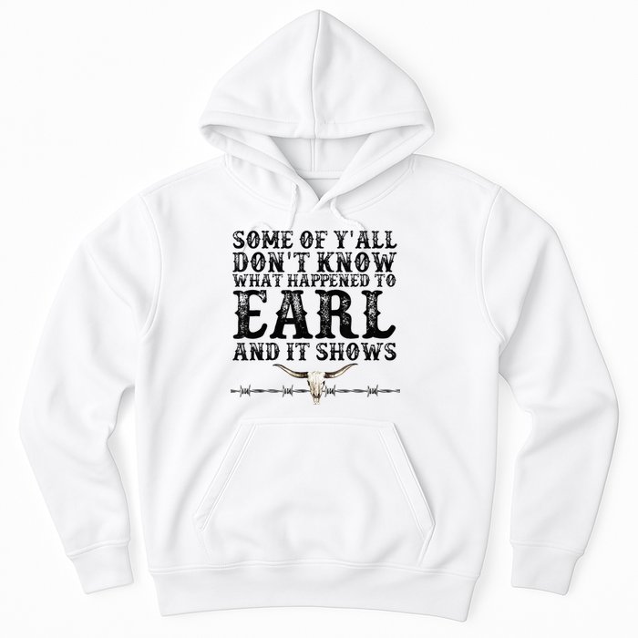 Some Of You Don’T Know What Happened To Earl And It Shows Hoodie