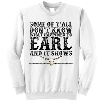Some Of You Don’T Know What Happened To Earl And It Shows Sweatshirt