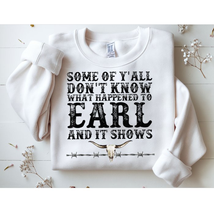 Some Of You Don’T Know What Happened To Earl And It Shows Sweatshirt