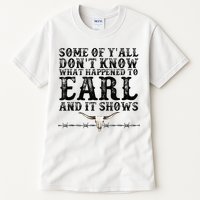 Some Of You Don’T Know What Happened To Earl And It Shows Tall T-Shirt