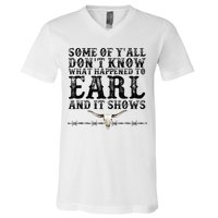 Some Of You Don’T Know What Happened To Earl And It Shows V-Neck T-Shirt