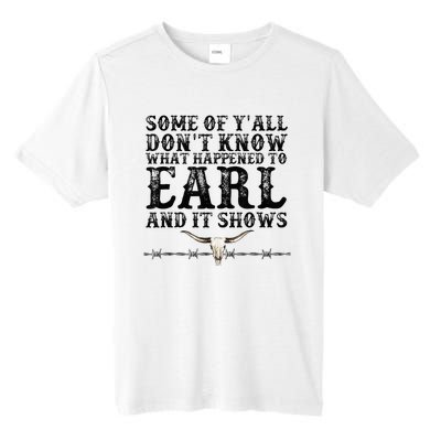 Some Of You Don’T Know What Happened To Earl And It Shows Tall Fusion ChromaSoft Performance T-Shirt