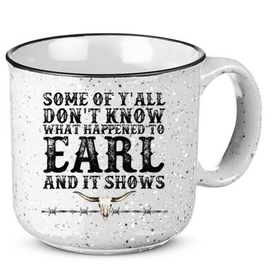 Some Of You Don’T Know What Happened To Earl And It Shows 15oz Campfire Ceramic Mug