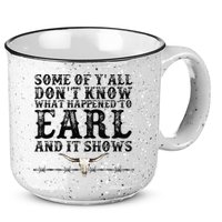 Some Of You Don’T Know What Happened To Earl And It Shows 15oz Campfire Ceramic Mug