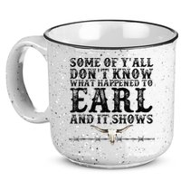 Some Of You Don’T Know What Happened To Earl And It Shows 15oz Campfire Ceramic Mug