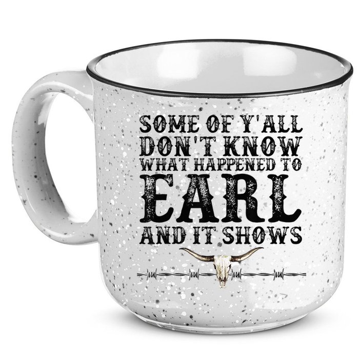 Some Of You Don’T Know What Happened To Earl And It Shows 15oz Campfire Ceramic Mug