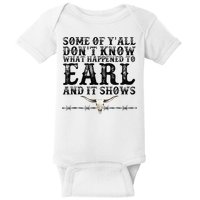 Some Of You Don’T Know What Happened To Earl And It Shows Baby Bodysuit