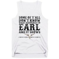 Some Of You Don’T Know What Happened To Earl And It Shows Tank Top
