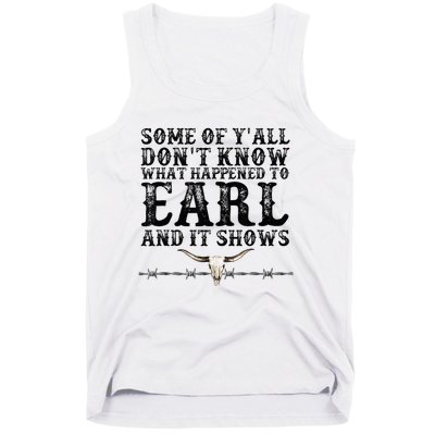 Some Of You Don’T Know What Happened To Earl And It Shows Tank Top