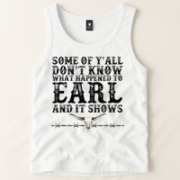 Some Of You Don’T Know What Happened To Earl And It Shows Tank Top