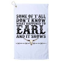 Some Of You Don’T Know What Happened To Earl And It Shows Golf Towel