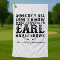 Some Of You Don’T Know What Happened To Earl And It Shows Golf Towel