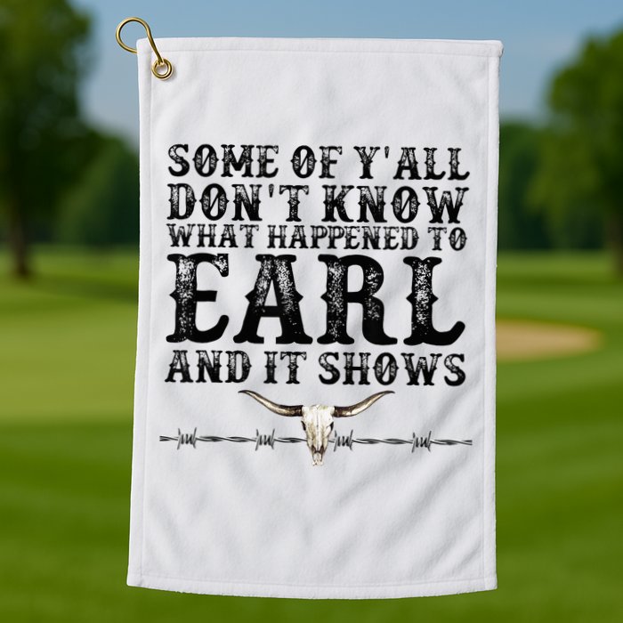 Some Of You Don’T Know What Happened To Earl And It Shows Golf Towel