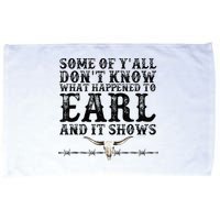 Some Of You Don’T Know What Happened To Earl And It Shows Microfiber Hand Towel