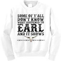 Some Of You Don’T Know What Happened To Earl And It Shows Kids Sweatshirt