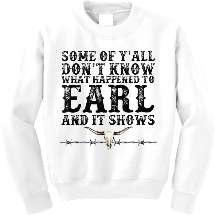 Some Of You Don’T Know What Happened To Earl And It Shows Kids Sweatshirt