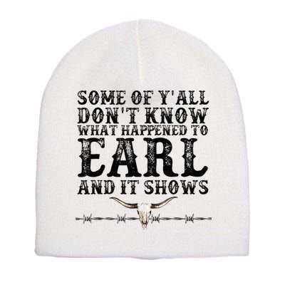 Some Of You Don’T Know What Happened To Earl And It Shows Short Acrylic Beanie