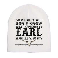 Some Of You Don’T Know What Happened To Earl And It Shows Short Acrylic Beanie