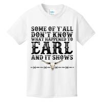 Some Of You Don’T Know What Happened To Earl And It Shows Kids T-Shirt