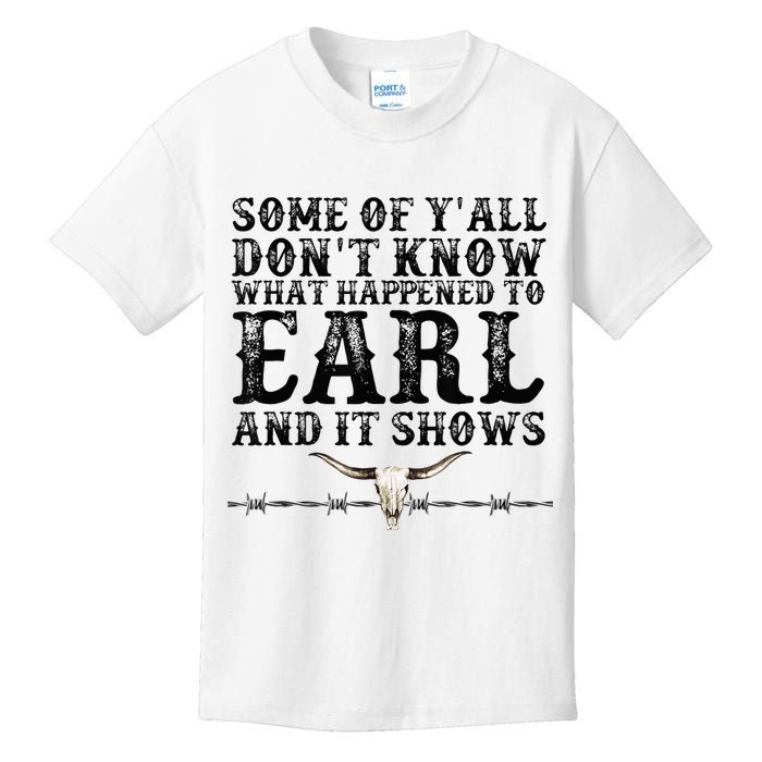 Some Of You Don’T Know What Happened To Earl And It Shows Kids T-Shirt