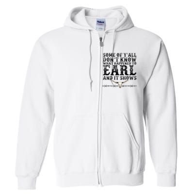 Some Of You Don’T Know What Happened To Earl And It Shows Full Zip Hoodie