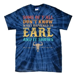 Some Of Yall Dont Know What Happened To Earl And It Shows Tie-Dye T-Shirt