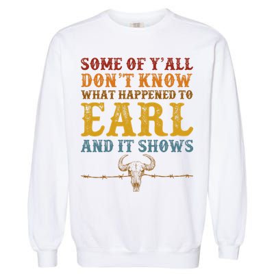 Some Of Yall Dont Know What Happened To Earl And It Shows Garment-Dyed Sweatshirt