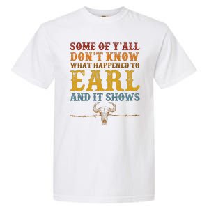 Some Of Yall Dont Know What Happened To Earl And It Shows Garment-Dyed Heavyweight T-Shirt