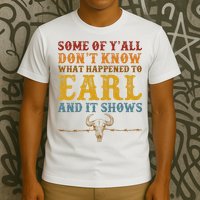 Some Of Yall Dont Know What Happened To Earl And It Shows T-Shirt