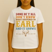 Some Of Yall Dont Know What Happened To Earl And It Shows T-Shirt