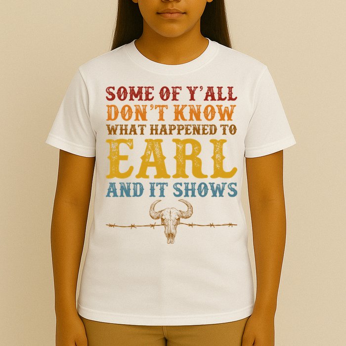 Some Of Yall Dont Know What Happened To Earl And It Shows T-Shirt