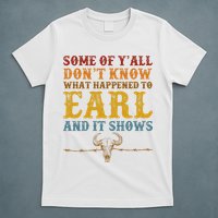 Some Of Yall Dont Know What Happened To Earl And It Shows T-Shirt