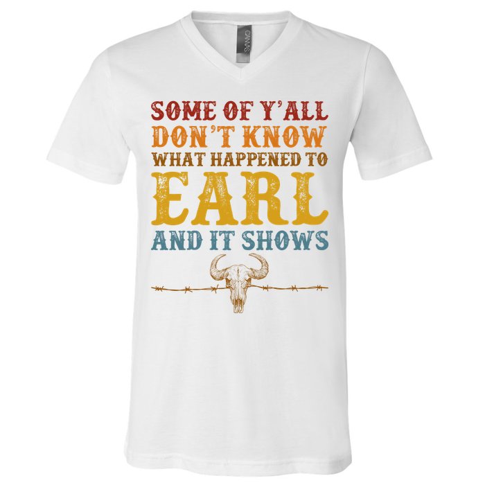 Some Of Yall Dont Know What Happened To Earl And It Shows V-Neck T-Shirt