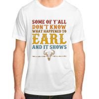 Some Of Yall Dont Know What Happened To Earl And It Shows Adult ChromaSoft Performance T-Shirt