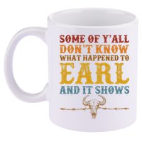 Some Of Yall Dont Know What Happened To Earl And It Shows 11oz C Handle Ceramic Mug