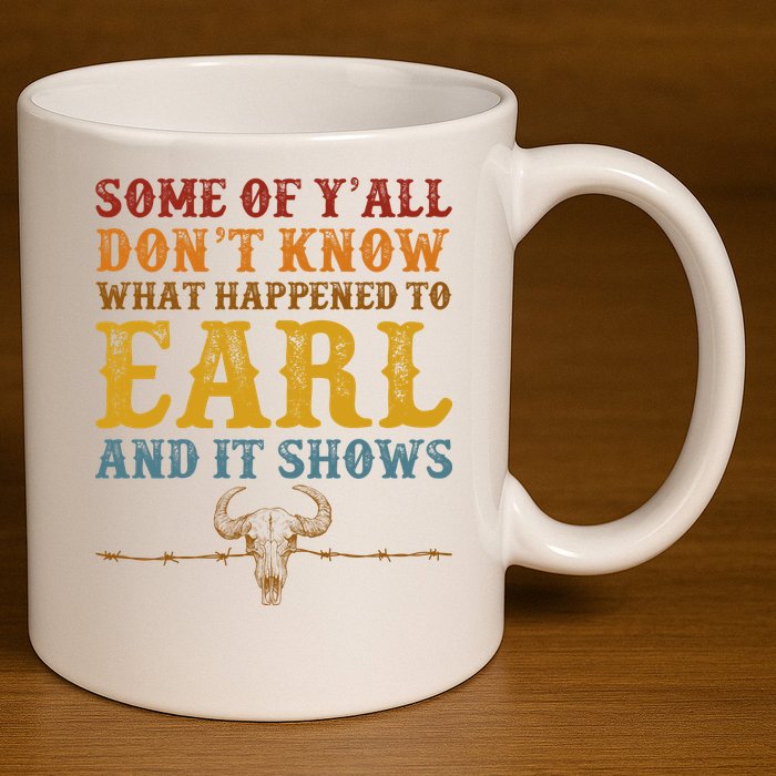 Some Of Yall Dont Know What Happened To Earl And It Shows 11oz C Handle Ceramic Mug