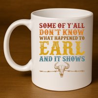 Some Of Yall Dont Know What Happened To Earl And It Shows 11oz C Handle Ceramic Mug