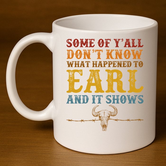 Some Of Yall Dont Know What Happened To Earl And It Shows 11oz C Handle Ceramic Mug