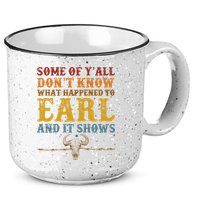 Some Of Yall Dont Know What Happened To Earl And It Shows 15oz Campfire Ceramic Mug