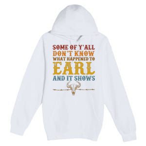 Some Of Yall Dont Know What Happened To Earl And It Shows Premium Pullover Hoodie