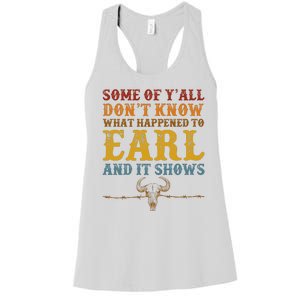 Some Of Yall Dont Know What Happened To Earl And It Shows Women's Racerback Tank