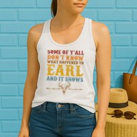 Some Of Yall Dont Know What Happened To Earl And It Shows Womens Tank Top