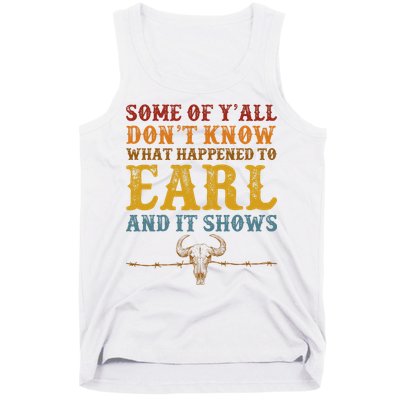Some Of Yall Dont Know What Happened To Earl And It Shows Tank Top