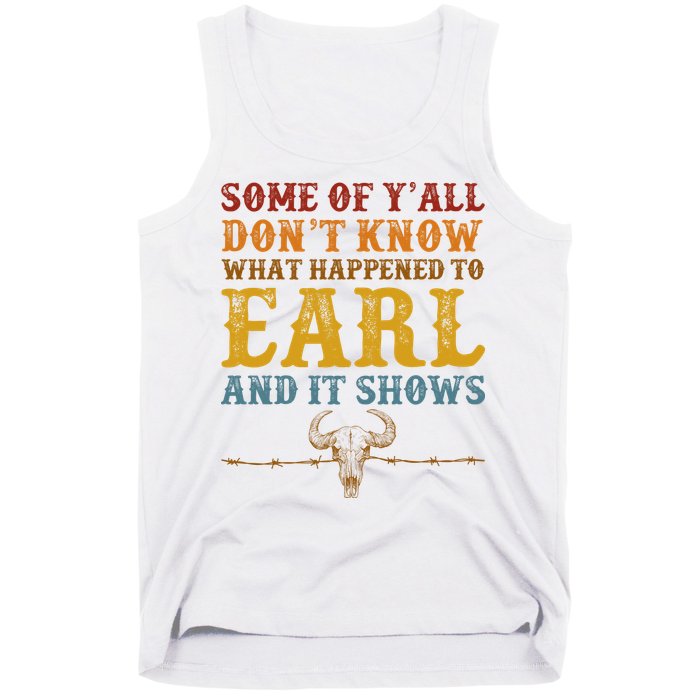 Some Of Yall Dont Know What Happened To Earl And It Shows Tank Top
