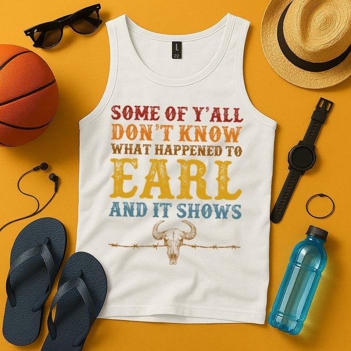 Some Of Yall Dont Know What Happened To Earl And It Shows Tank Top