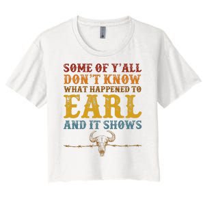 Some Of Yall Dont Know What Happened To Earl And It Shows Women's Crop Top Tee