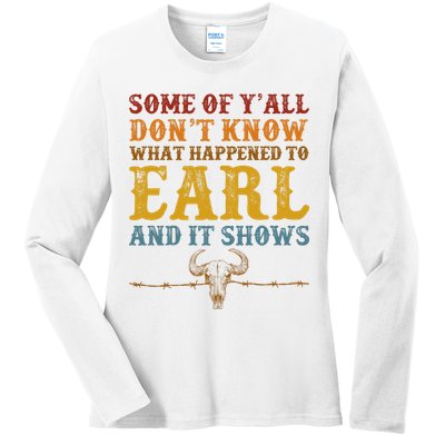 Some Of Yall Dont Know What Happened To Earl And It Shows Ladies Long Sleeve Shirt
