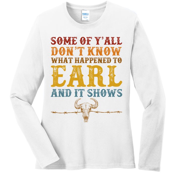 Some Of Yall Dont Know What Happened To Earl And It Shows Ladies Long Sleeve Shirt