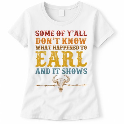 Some Of Yall Dont Know What Happened To Earl And It Shows Womens T-Shirt